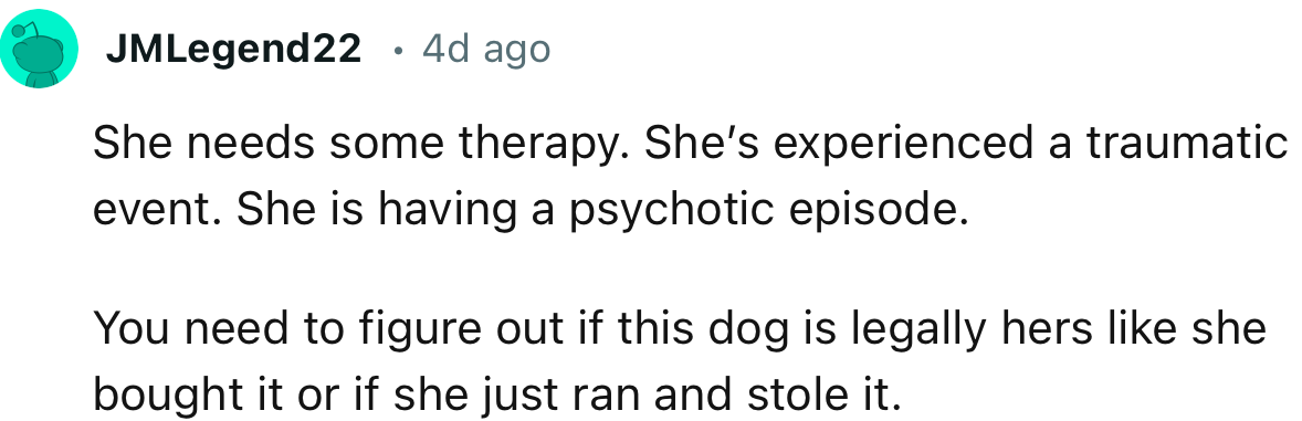 “She needs some therapy. She’s experienced a traumatic event. She is having a psychotic episode.”
