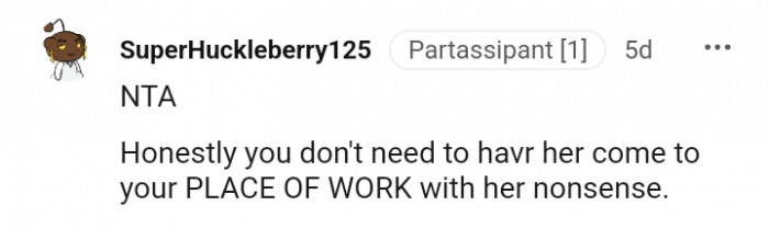 You don't need to have her at your place of work too