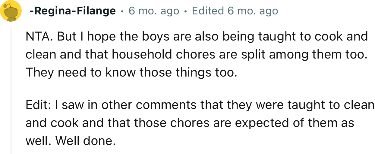 “NTA. But I hope the boys are also being taught to cook and clean.”