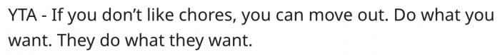 11. She should get her own place if she hates chores so much.