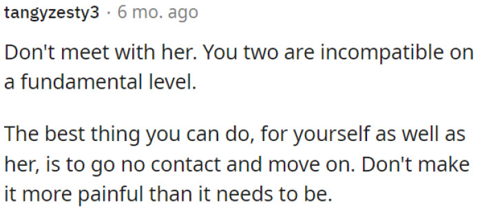 OP needs to avoid meeting the ex-girlfriend because they have fundamental incompatibilities.