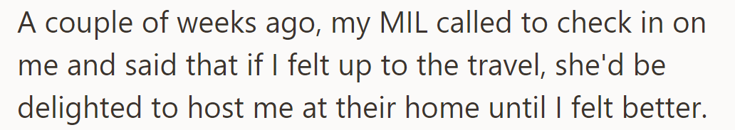 MIL offered to host until feeling better, suggesting travel if up to it.