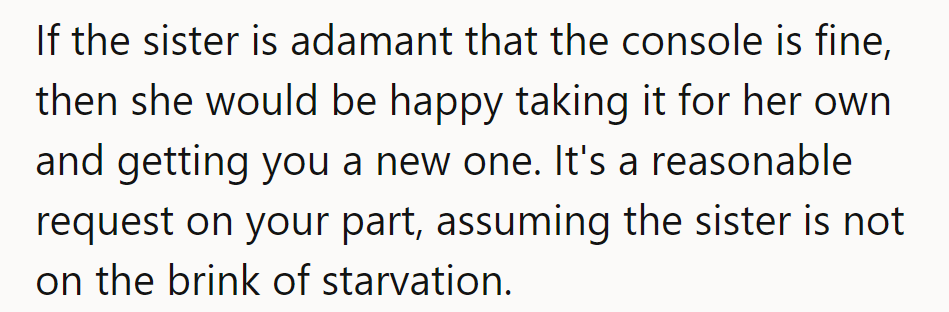 Hand over the console if it's so fine, sis. A new one's not a hunger strike!