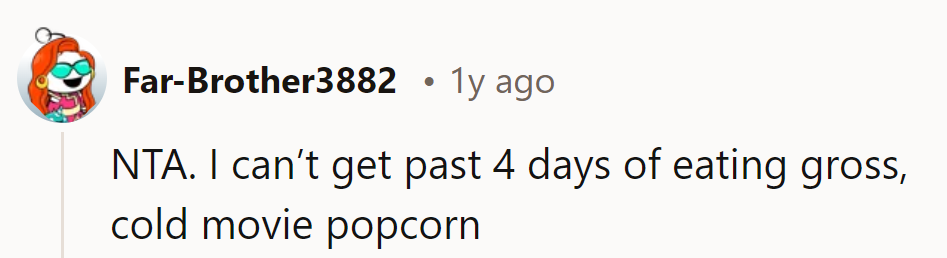 Four days of cold popcorn? Sounds like a thriller movie sequel: 'The Stale Snack Saga'!