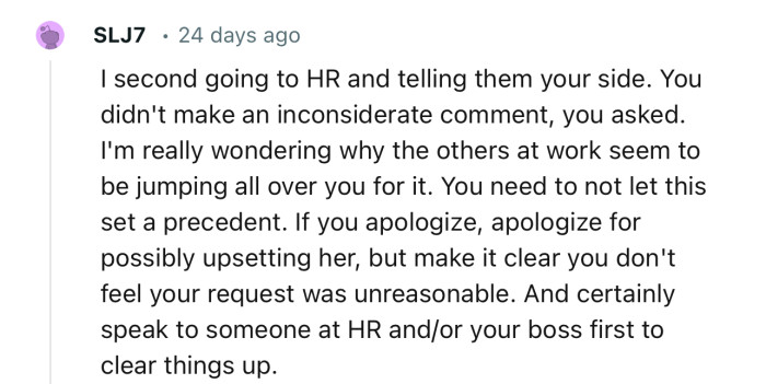 “I second going to HR and telling them your side. You didn't make an inconsiderate comment.”