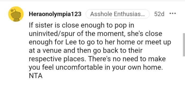 There's no need for someone to make you uncomfortable in your own home