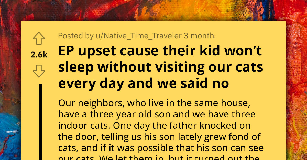 Redditor Declines Neighbor's Request for His Kid to Visit Their Cats Before Bedtime, Gets Informed by Landlord to Keep the Cats Inside Due to the Child's Alleged Allergy