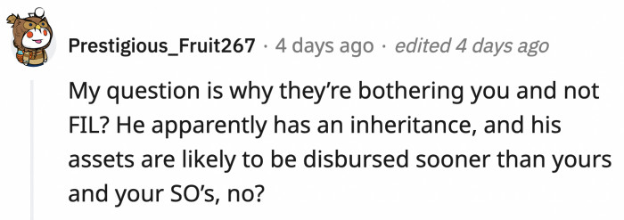 If the father-in-law had recently received his inheritance, why aren't the entitled parents bothering him instead of OP?