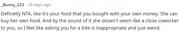 Pretty much everyone agrees that OP is NTA and that if she doesn't want to share her food, then she doesn't have to.