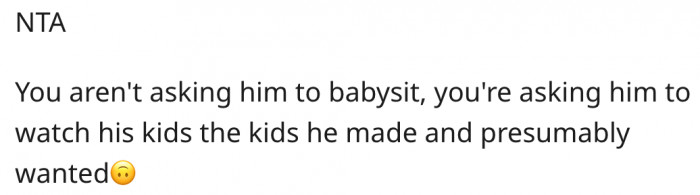 11. His kids, his responsibility.