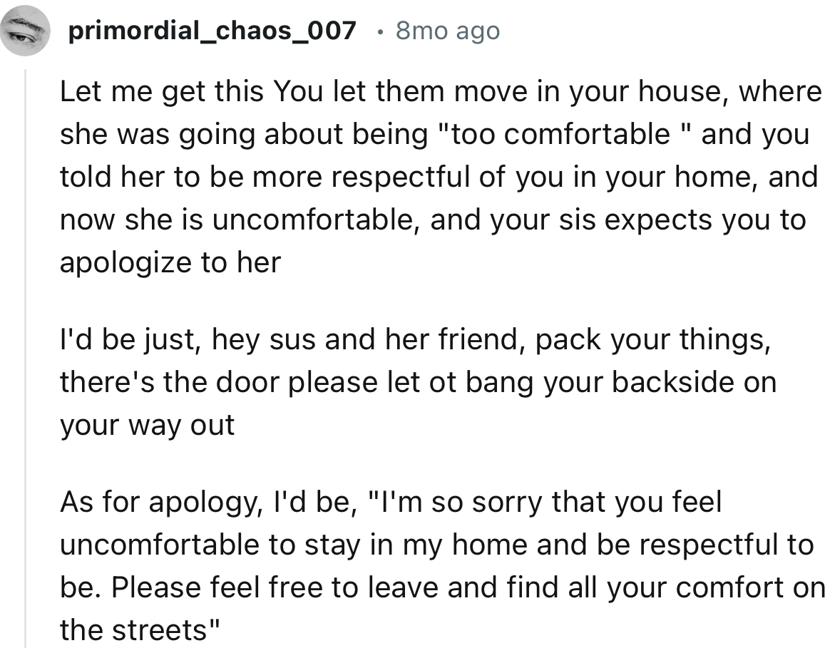“I'd be just, hey sis and her friend, pack your things, there's the door; please let it bang your backside on your way out.”