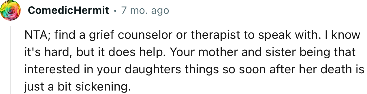 “Your mother and sister being that interested in your daughter's things so soon after her death is just a bit sickening.”