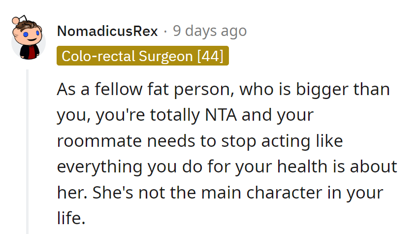 Sounds like the roommate needs a reality check—they're not the star of her show.