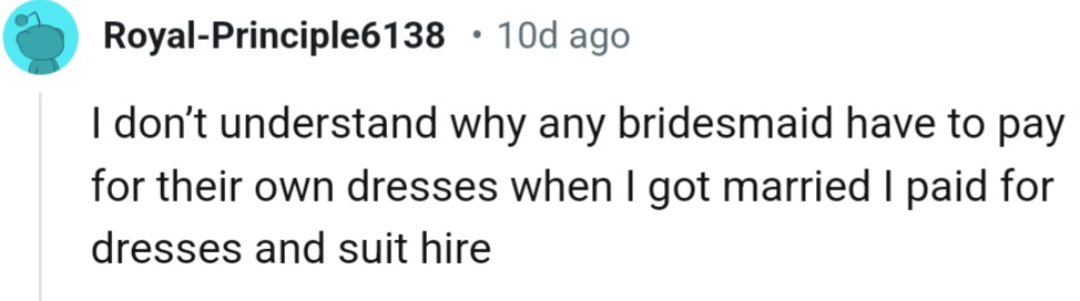 “I don’t understand why any bridesmaid has to pay for their own dresses.”
