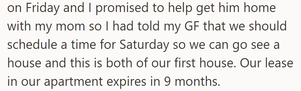 OP will help his mom bring Dad home Friday. Saturday, they're viewing their first house. The apartment lease ends in 9 months.