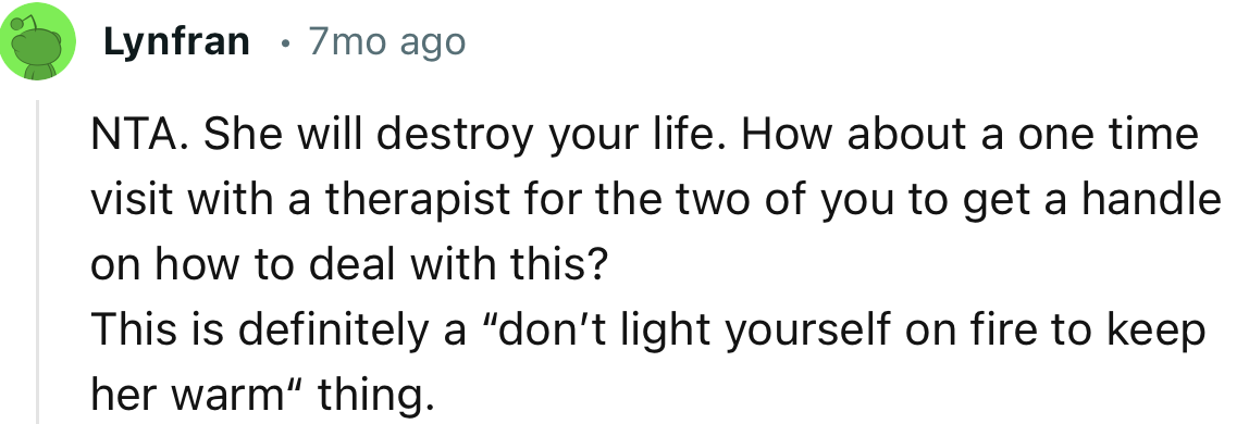 “NTA. She will destroy your life.”