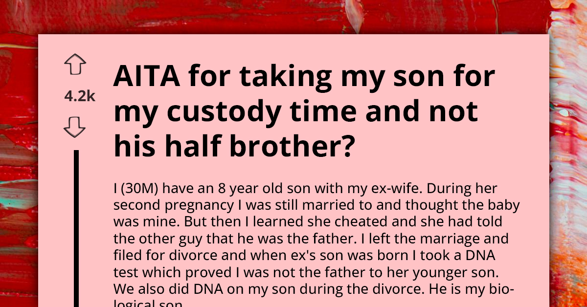 AITA For Only Taking My Biological Son During Custody Time And Not His Half-Brother