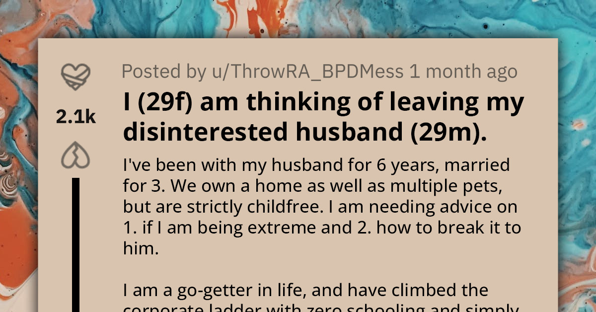 Redditor Needs Help Deciding Whether Or Not To Leave Her Disinterested Husband