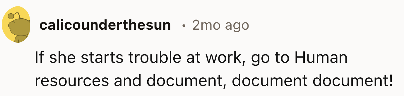 OP Should Document Everything And Go To Human Resources