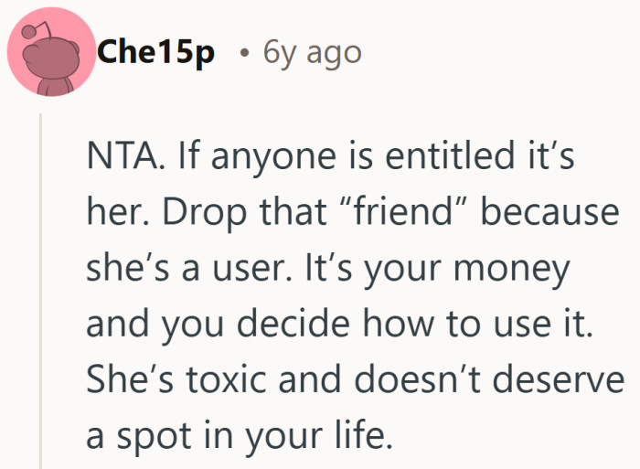 Apparently friendship comes with spending rules now, and she did not agree to them.