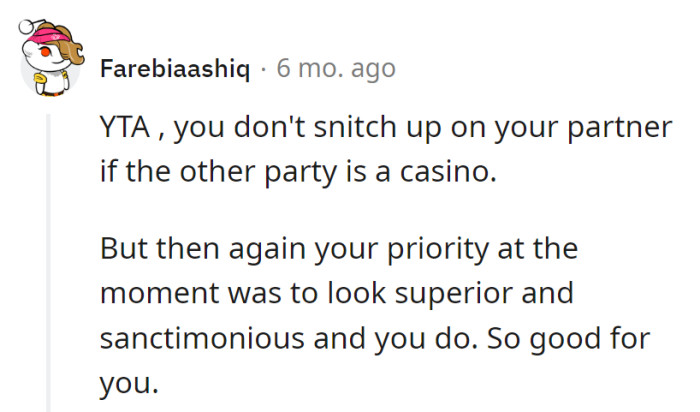 Partner or not, snitching on a casino? Guess her priority was playing the sanctimonious card, and she dealt it well.