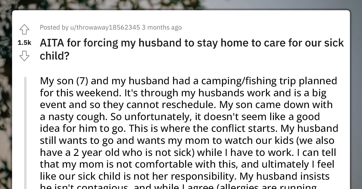 7 Y.O. Can't Go On Father-Son Fishing Trip Because He Got Sick And His Dad Wants To Go Without Him, Making Mom Furious