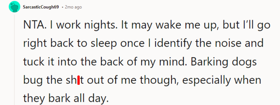Barking dogs bug the sh*t out of me, though, especially when they bark all day.