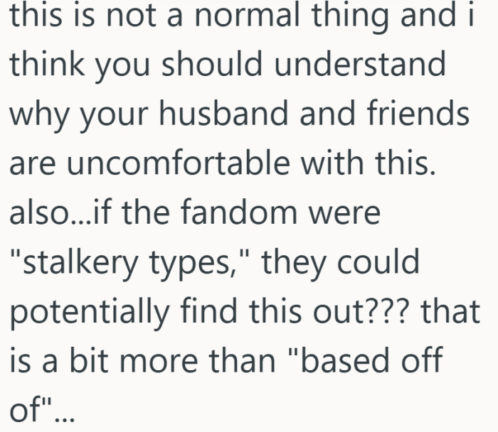 Discomfort from a spouse and a close friend is not a small thing to brush aside.