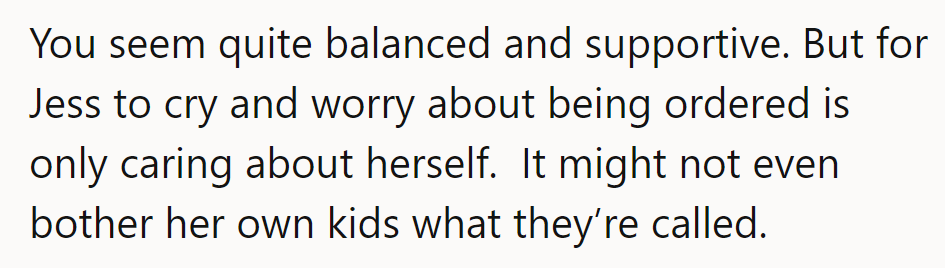 He seems balanced and supportive. Jess’s tears seem self-centered; her kids might not care about labels.
