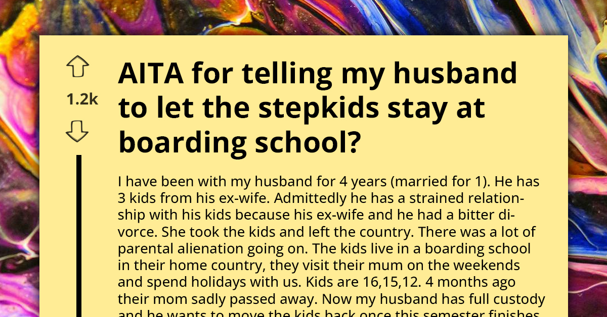 AITA For Advising My Husband To Keep His Kids At Boarding School After Their Mom's Death