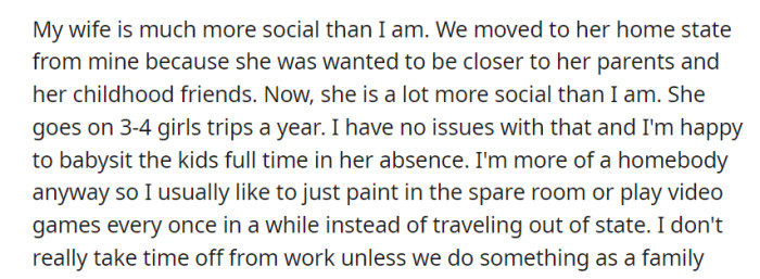 They moved for his wife's social circle, and she goes on trips while he prefers home activities, reserving time off for family outings.