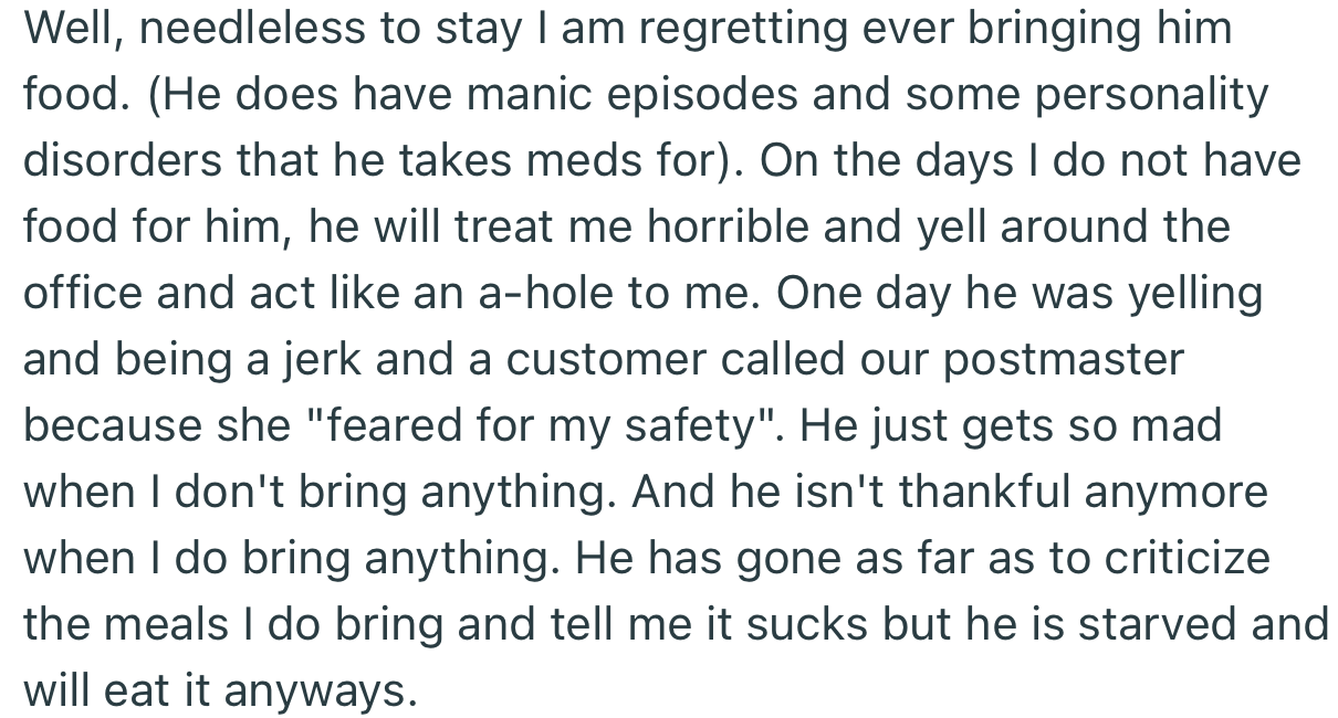 Unfortunately, OP is now regretting bringing food for her co-worker. Apparently, anytime she fails to bring him anything, he becomes aggressive towards her