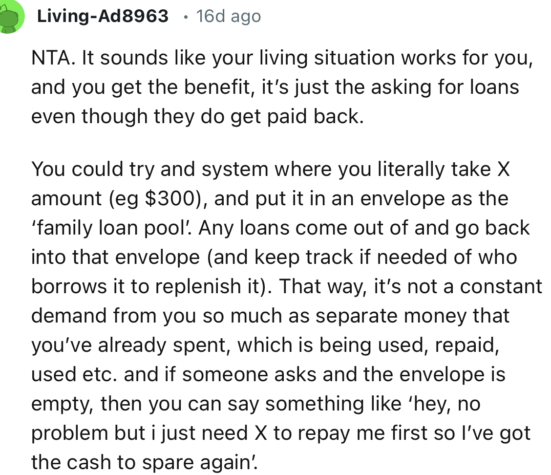 “It sounds like your living situation works for you, and you get the benefit, it’s just the asking for loans even though they do get paid back.”