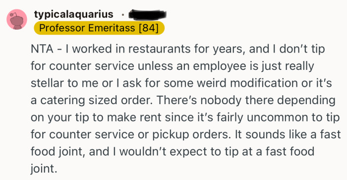 “It sounds like a fast food joint, and I wouldn’t expect to tip at a fast food joint.”