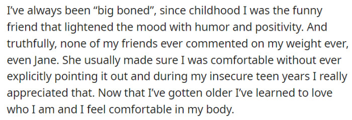 Growing up, OP found solace in her friends' acceptance, especially from Jane, who supported her without judgment regarding her weight.