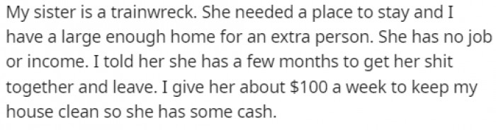 OP's sister needed a place to stay, and he didn't hesitate to offer his home, as he had enough space for another person.