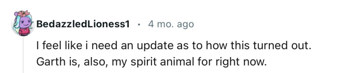 “I feel like I need an update on how this turned out.”