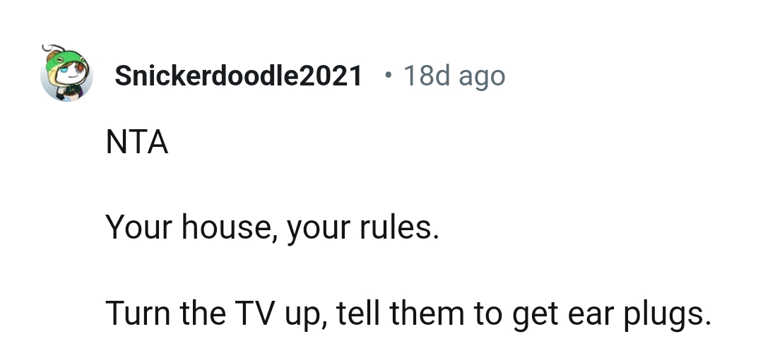 Telling them to get ear plugs