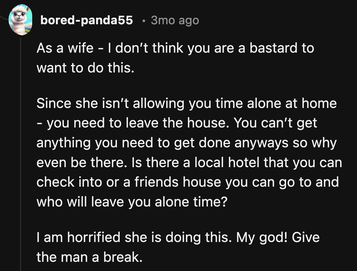 OP has repeatedly explained why he needed a break. Why can't his wife understand?