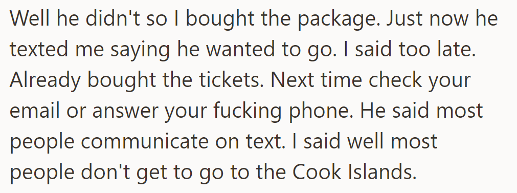 Ollie didn't respond, so they bought the package. He texted later wanting to go, but it was too late.