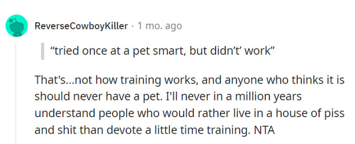 One pet store visit doesn't equal proper training, and choosing a house of mess over training is a real head-scratcher.