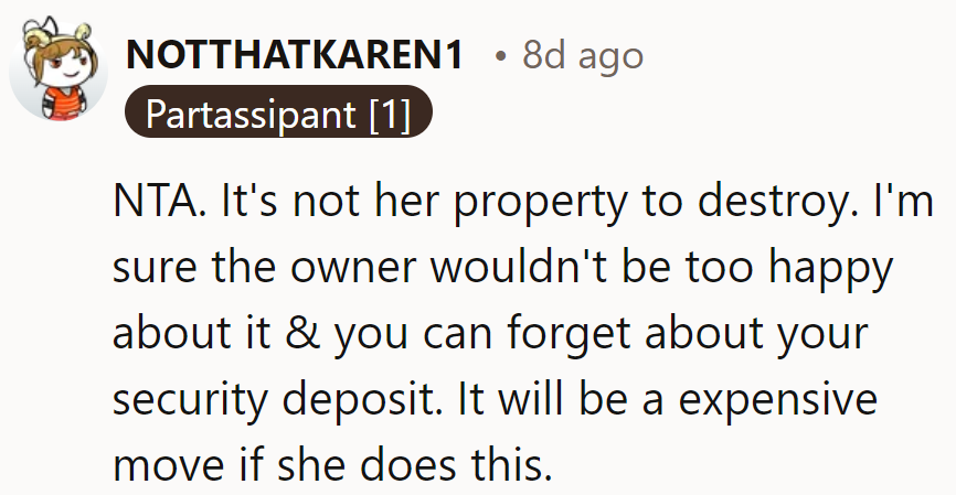 Not her property to paint Picasso on. The landlord's wallet won't be feeling artistic either!