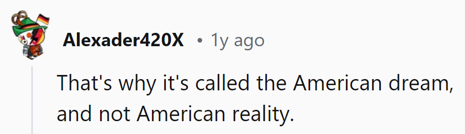 Ah, the American Dream: where reality takes a lunch break.