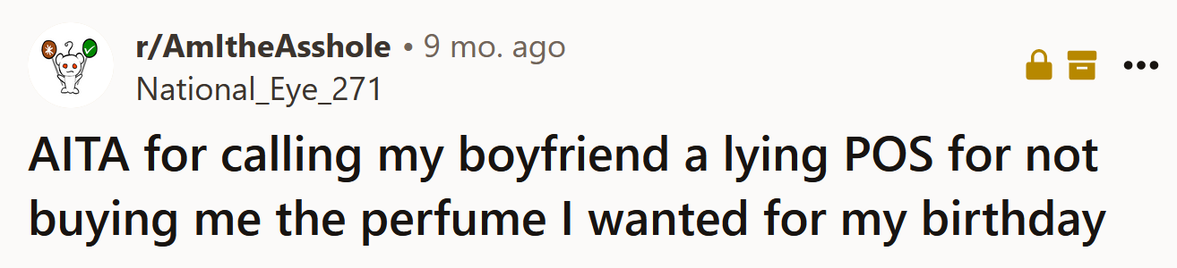 The Redditor asked if she's an a**hole for calling her boyfriend a lying POS for not buying her the perfume she wanted for her birthday.
