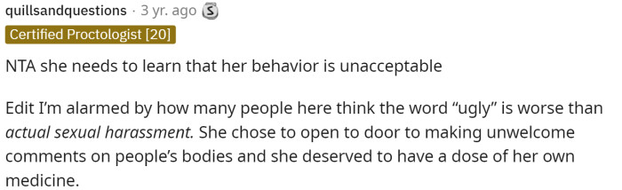 The harassment is definitely worse, and any response like OP's is acceptable in reaction to the situation that was occurring.