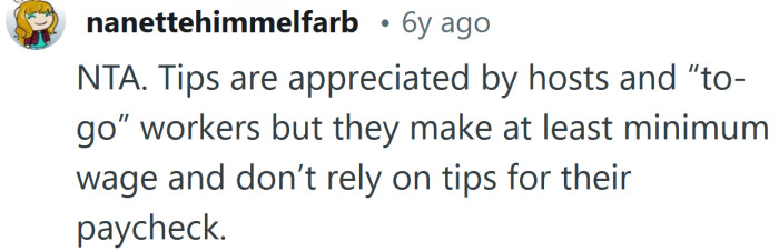 They don’t rely on tips for their paycheck.