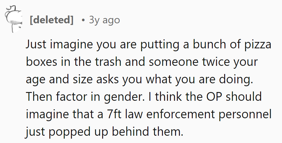 Imagine tossing pizza boxes, then a giant twice her age appears. Gender dynamics? Think 7ft cop behind OP.