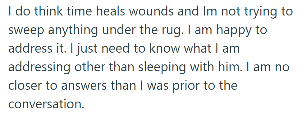 OP is willing to address the issue but needs clarity on what else needs addressing besides sleeping with him. They're no closer to answers.