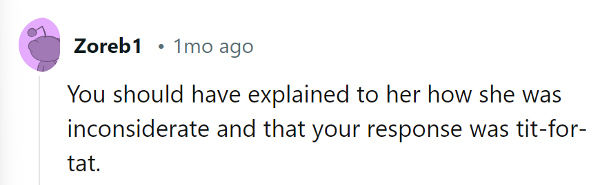 Missed opportunity for a lesson in inconsideration. Guess the cats had to teach that one instead!