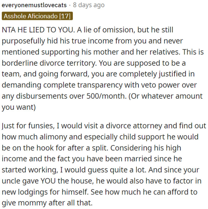 OP's husband lied by not disclosing his true income and financial responsibilities. This breach of trust could lead to divorce.